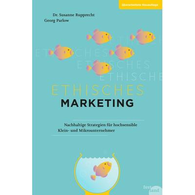 Ethisches Marketing, Taschenbuch von Georg Parlow,Susanne Rupprecht, Festland Verlag e.U., 978-3-903234-09-3