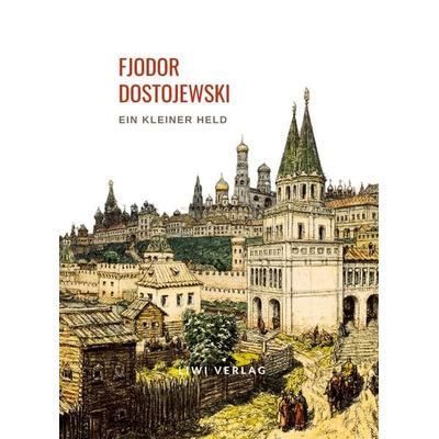 Fjodor Dostojewski: Ein kleiner Held. Vollständige Neuausgabe, Taschenbuch von Fjodor M. Dostojewski, Liwi Literatur- Und Wissenschaftsverlag,
