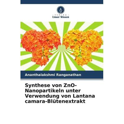 Synthese von ZnO-Nanopartikeln unter Verwendung von Lantana camara-Blütenextrakt, Taschenbuch von Ananthalakshmi Ranganathan, Verlag Unser Wissen,