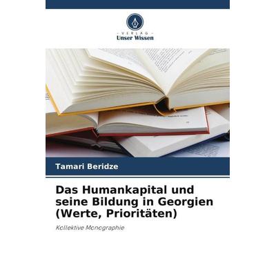 Das Humankapital und seine Bildung in Georgien (Werte, Prioritäten), Taschenbuch von Tamari Beridze, Verlag Unser Wissen, 978-620-5-05161-0