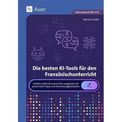 Die besten KI-Tools für den Französischunterricht, Taschenbuch von Martina Sobel, Auer Verlag in der AAP Lehrerwelt GmbH, 978-3-403-09394-7