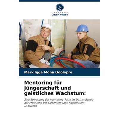 Mentoring für Jüngerschaft und geistliches Wachstum:, Taschenbuch von Mark Igga Mona Odolopre, Verlag Unser Wissen, 978-620-7-73263-0