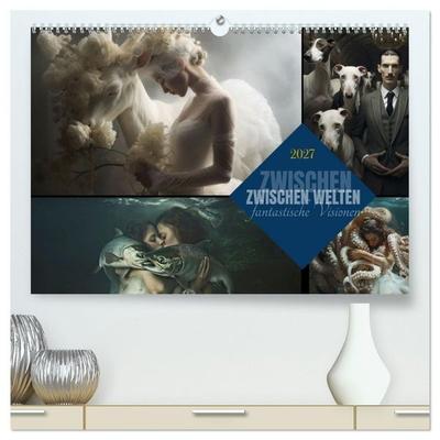 ZWISCHEN WELTEN - fantastische Visionen (hochwertiger Premium Wandkalender 2027 DIN A2 quer), Kunstdruck in Hochglanz