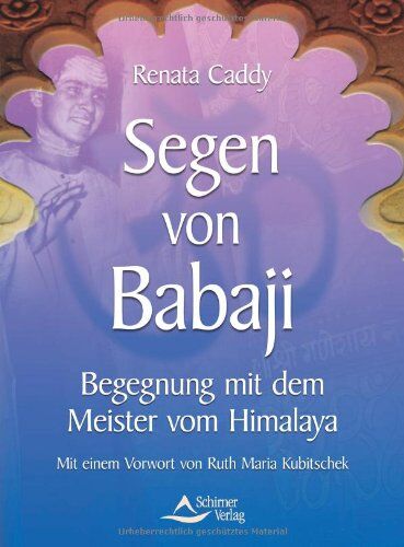 Renata Caddy - Segen von Babaji - Begegnung mit dem Meister vom Himalaya: Begegnung mit dem Meister vom Himalaya. Vorwort von Ruth Maria Kubitschek - Preis vom 13.10.2026 11:25:28 h