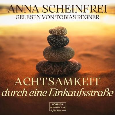 Achtsamkeitswege durch eine Einkaufsstraße - Anna Scheinfrei, Audio, 4066004734804
