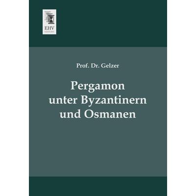 Pergamon unter Byzantinern und Osmanen, Taschenbuch von Gelzer, EHV-History, 978-3-95564-065-1