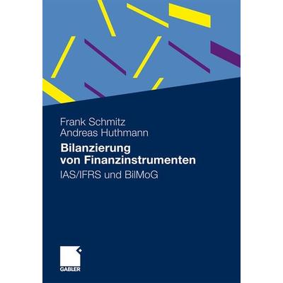 Bilanzierung von Finanzinstrumenten, Taschenbuch von Frank Schmitz,Andreas Huthmann, Betriebswirtschaftlicher Verlag Gabler, 978-3-8349-2998-3