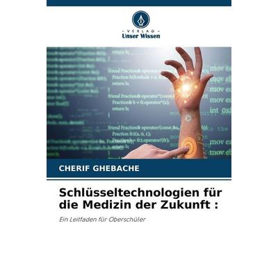 Schlüsseltechnologien für die Medizin der Zukunft :, Taschenbuch von Cherif Ghebache, Verlag Unser Wissen, 978-620-0-75704-3