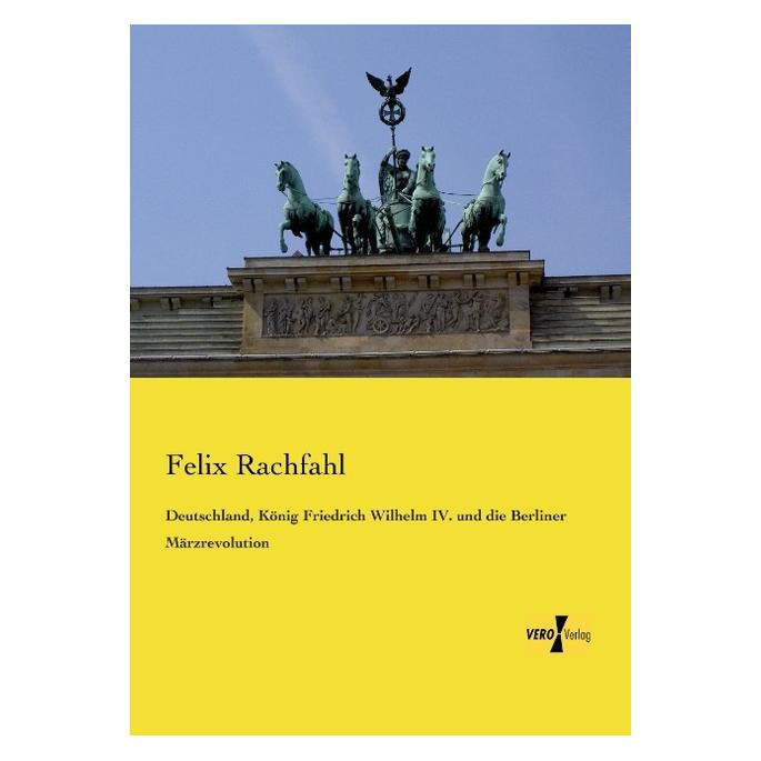 Vero Deutschland, König Friedrich Wilhelm IV. und die Berliner Märzrevolution (Deutsch, Softcover, Felix Rachfahl) (55547661)