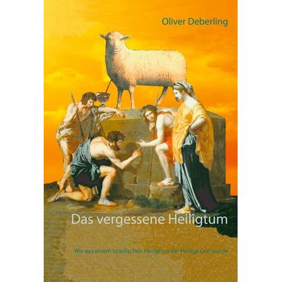 Das vergessene Heiligtum, Gebundene Ausgabe von Oliver Deberling, BoD – Books on Demand, 978-3-7526-2681-0