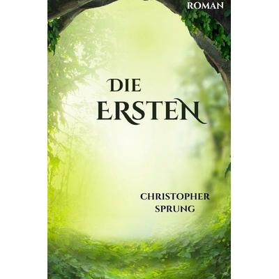 Die Ersten, Taschenbuch von Christopher Sprung, Epubli, 978-3-7598-7870-0
