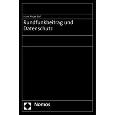 Rundfunkbeitrag und Datenschutz, Geheftet von Hans Peter Bull, Nomos, 978-3-8329-6272-2