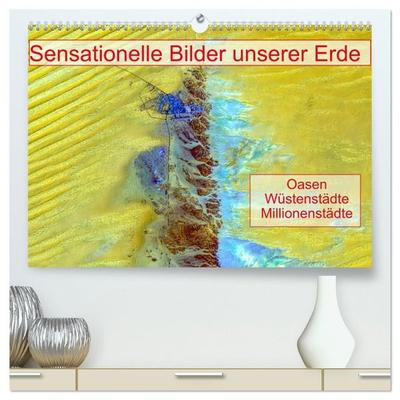 Sensationelle Bilder Unserer Erde - Oasen Wüstenstädte Millionenstädte (hochwertiger Premium Wandkalender 2027 DIN A2 quer), Kunstdruck in Hochglanz