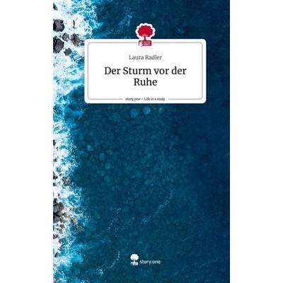 Der Sturm vor der Ruhe. Life is a Story - story.one, Gebundene Ausgabe von Laura Radler, Story.one publishing, 978-3-7108-4871-1