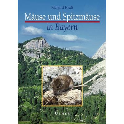 Mäuse und Spitzmäuse in Bayern, Taschenbuch von Richard Kraft, Verlag Eugen Ulmer, 978-3-8001-5609-2