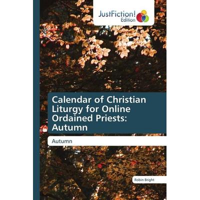 Calendar of Christian Liturgy for Online Ordained Priests: Autumn, Taschenbuch von Robin Bright, JustFiction Edition, 978-620-0-49525-9