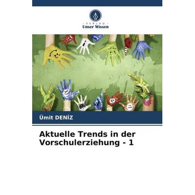 Aktuelle Trends in der Vorschulerziehung - 1, Taschenbuch von Ümit Den¿Z, Verlag Unser Wissen, 978-620-5-73767-5