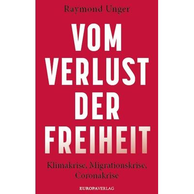Vom Verlust der Freiheit, Gebundene Ausgabe von Raymond Unger, Europa Verlage, 978-3-95890-343-2