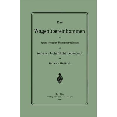 Das Wagenübereinkommen des Vereins deutscher Eisenbahnverwaltungen und seine wirthschaftliche Bedeutung, Taschenbuch von NA Höltzel, Springer Berlin,