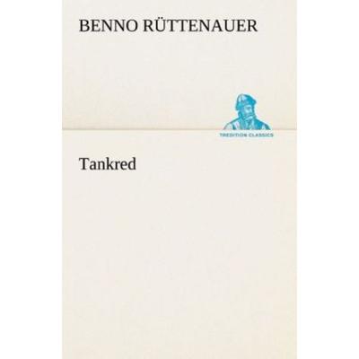 Tankred, Taschenbuch von Benno Rüttenauer, Tredition, 978-3-8495-3186-7
