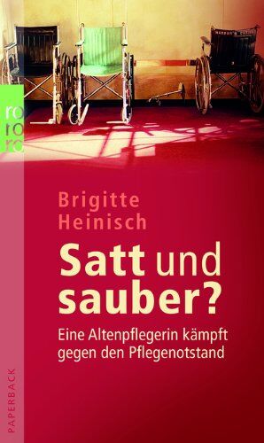Brigitte Heinisch - Satt und sauber?: Eine Altenpflegerin kämpft gegen den Pflegenotstand - Preis vom 09.10.2026 07:28:09 h