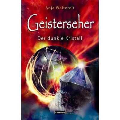 Geisterseher - Der dunkle Kristall, Taschenbuch von Anja Waltereit, Kieselsteiner, 978-3-945313-92-3
