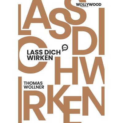 Lass Dich wirken, Taschenbuch von Thomas Wollner, Buchschmiede, 978-3-99152-490-8