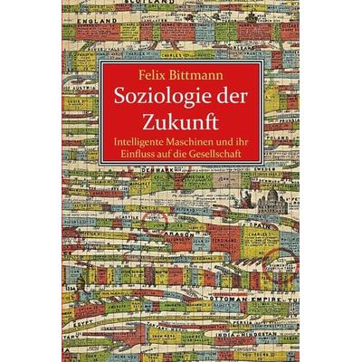 Soziologie der Zukunft, Taschenbuch von Felix Bittmann, Epubli, 978-3-7375-1383-8