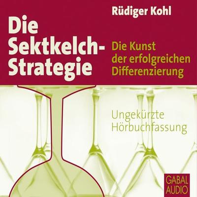 Die Sektkelch-Strategie - Rüdiger Kohl, Audio, 9783862004300