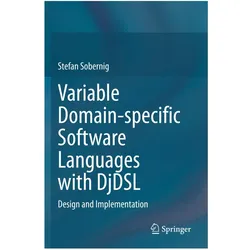 Variable Domain-specific Software Languages with DjDSL, Fachbücher von Stefan Sobernig