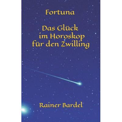 Fortuna Das Glück im Horoskop für den Zwilling, Taschenbuch von Rainer Bardel, Independently Published