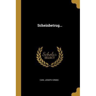 Scheinbetrug..., Taschenbuch von Carl Joseph Krebs, Creative Media Partners, LLC, 978-1-01-091091-6