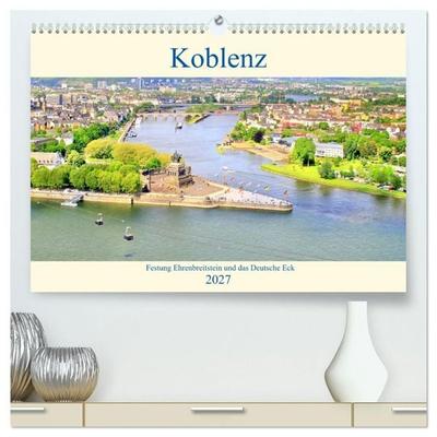 Koblenz - Festung Ehrenbreitstein und das Deutsche Eck (hochwertiger Premium Wandkalender 2027 DIN A2 quer), Kunstdruck in Hochglanz