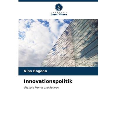 Innovationspolitik, Taschenbuch von Nina Bogdan, Verlag Unser Wissen, 978-620-7-35868-7