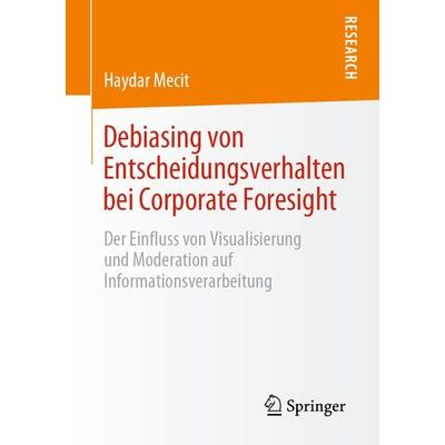 Debiasing von Entscheidungsverhalten bei Corporate Foresight, Taschenbuch von Haydar Mecit, Springer Fachmedien Wiesbaden GmbH, 978-3-658-31670-9