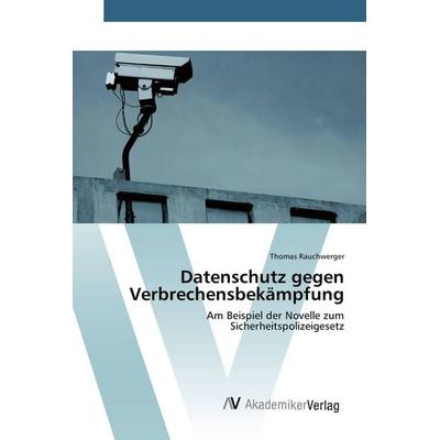 Datenschutz gegen Verbrechensbekämpfung, Taschenbuch von Thomas Rauchwerger, AV Akademikerverlag, 978-3-639-38435-2