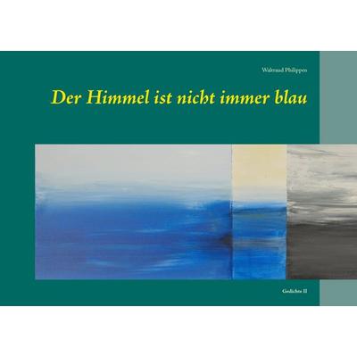 Der Himmel ist nicht immer blau, Taschenbuch von Waltraud Philippen, BoD – Books on Demand, 978-3-7357-9329-4