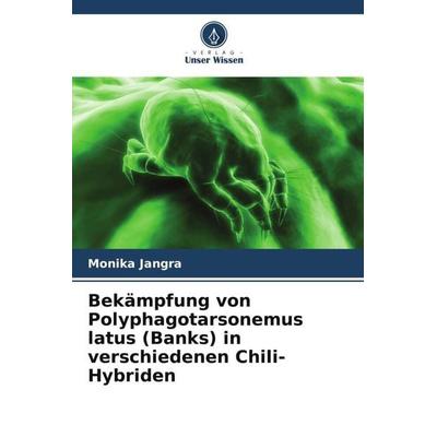 Bekämpfung von Polyphagotarsonemus latus (Banks) in verschiedenen Chili-Hybriden, Taschenbuch von Monika Jangra, Verlag Unser Wissen,