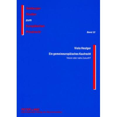 Ein gemeineuropäisches Kaufrecht, Taschenbuch von Viola Heutger, Peter Lang GmbH, Internationaler Verlag der Wissenschaften, 978-3-631-56576-6