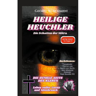 HEILIGE HEUCHLER, Taschenbuch von Georg W. Schmidt, BoD – Books on Demand, 978-3-7578-5985-5