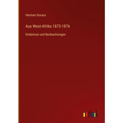 Aus West-Afrika 1873-1876, Gebundene Ausgabe von Herman Sovaux, Outlook, 978-3-368-61153-8