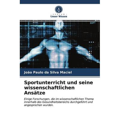 Sportunterricht und seine wissenschaftlichen Ansätze, Taschenbuch von João Paulo da Silva Maciel, Verlag Unser Wissen, 978-620-3-66887-2