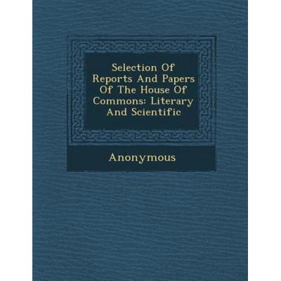 Selection of Reports and Papers of the House of Commons: Literary and Scientific, von Anonymous, Saraswati Press, 978-1-249-99116-8