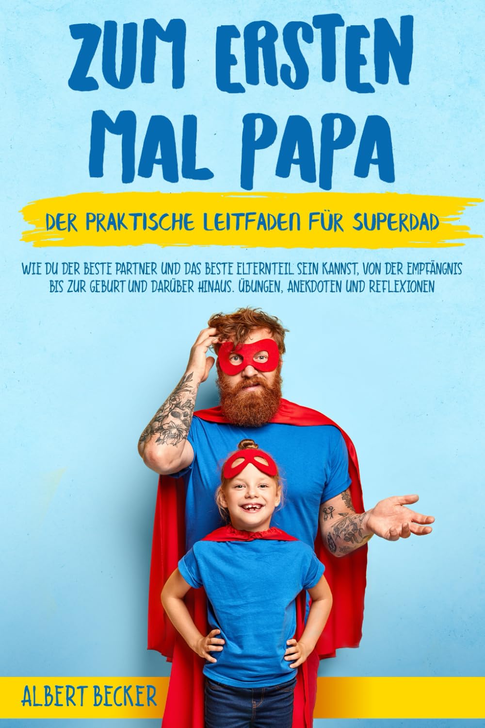 Zum Ersten Mal Papa: Der praktische Leitfaden für Super-Papa. Wie du der beste Partner und der beste Elternteil sein kannst, von der Empfängnis bis ... hinaus. Übungen, Anekdoten und Reflexionen - Preis vom 09.10.2026 07:28:09 h