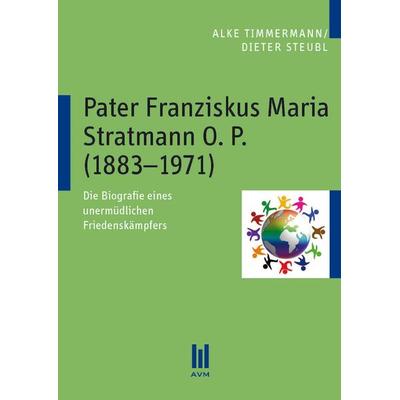 Pater Franziskus Maria Stratmann O. P. (1883–1971), Taschenbuch von Alke Timmermann,Dieter Steubl, Akademische Verlagsgemeinschaft München,