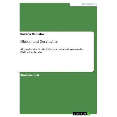 Fiktion und Geschichte, Taschenbuch von Roxana Romahn, GRIN, 978-3-640-73962-2