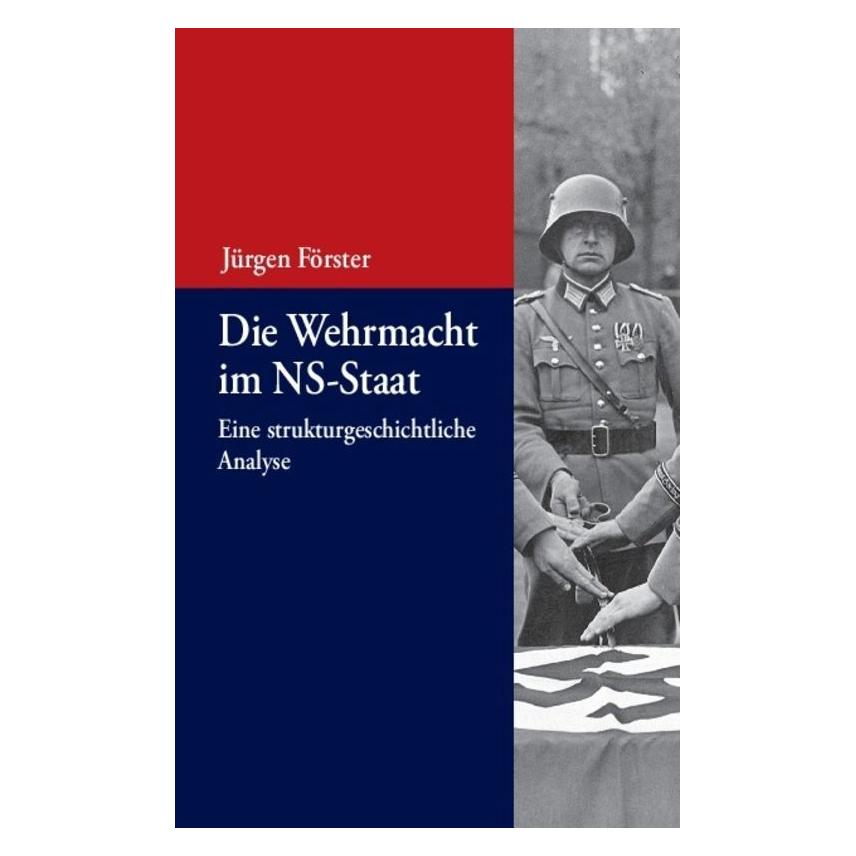 De Gruyter Die Wehrmacht im NS-Staat (Deutsch, Softcover, Jürgen Förster) (7277394)