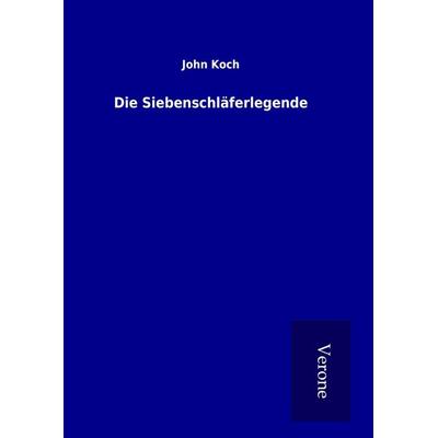 Die Siebenschläferlegende, Gebundene Ausgabe von John Koch, BoD - Books on Demand
