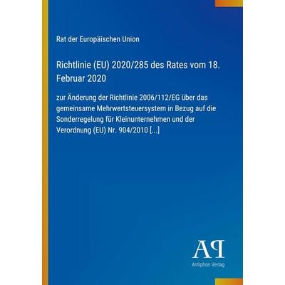 Richtlinie (EU) 2020/285 des Rates vom 18. Februar 2020, Taschenbuch von Rat der Europäischen Union, Antiphon Verlag, 978-3-387-98283-1
