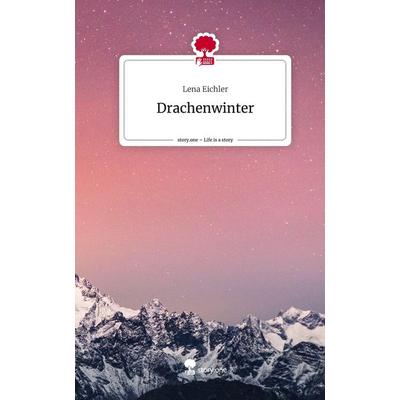 Drachenwinter. Life is a Story - story.one, Gebundene Ausgabe von Lena Eichler, Story.one publishing, 978-3-7108-6422-3